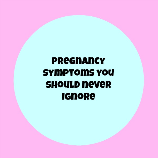 Pregnancy Symptoms you should never ignore graphic