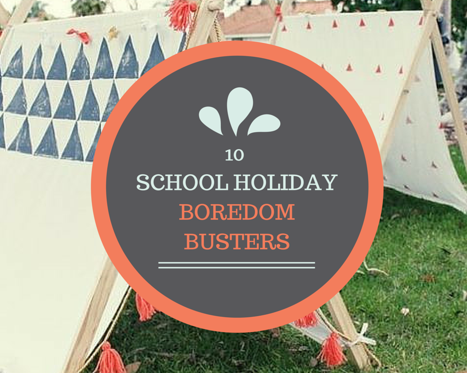 School Holiday Boredom Busters