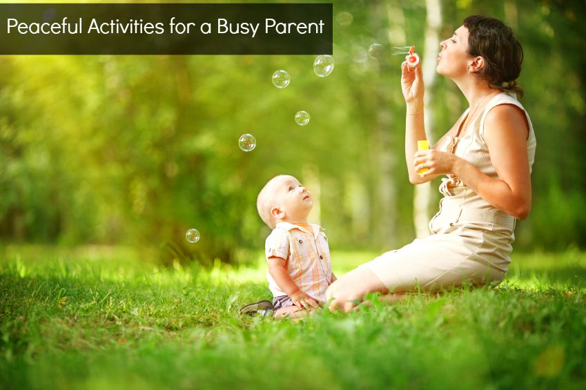 Peaceful activities for a busy parent